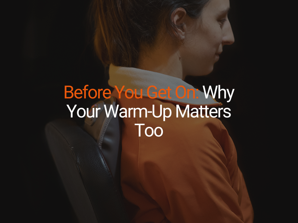 Before You Get On: Why Your Warm-Up Matters Too